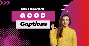 Enhance Your Posts with Best 1200+ Good Captions for Instagram-2024